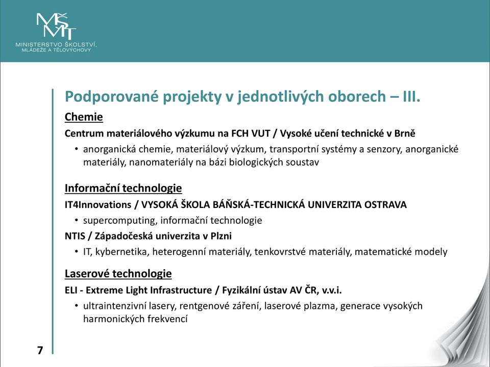 nanomateriály na bázi biologických soustav Informační technologie IT4Innovations / VYSOKÁ ŠKOLA BÁŇSKÁ-TECHNICKÁ UNIVERZITA OSTRAVA supercomputing, informační technologie NTIS