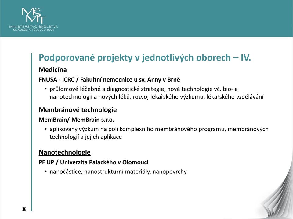 bio- a nanotechnologií a nových léků, rozvoj lékařského výzkumu, lékařského vzdělávání Membránové technologie MemBrain/ MemBrain s.