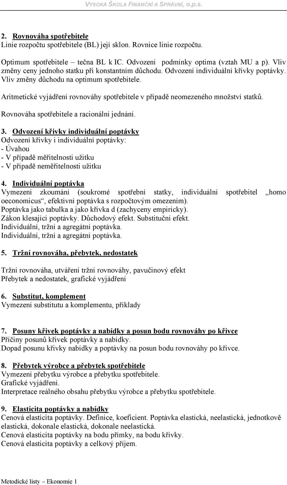 Aritmetické vyjádření rovnováhy spotřebitele v případě neomezeného množství statků. Rovnováha spotřebitele a racionální jednání. 3.