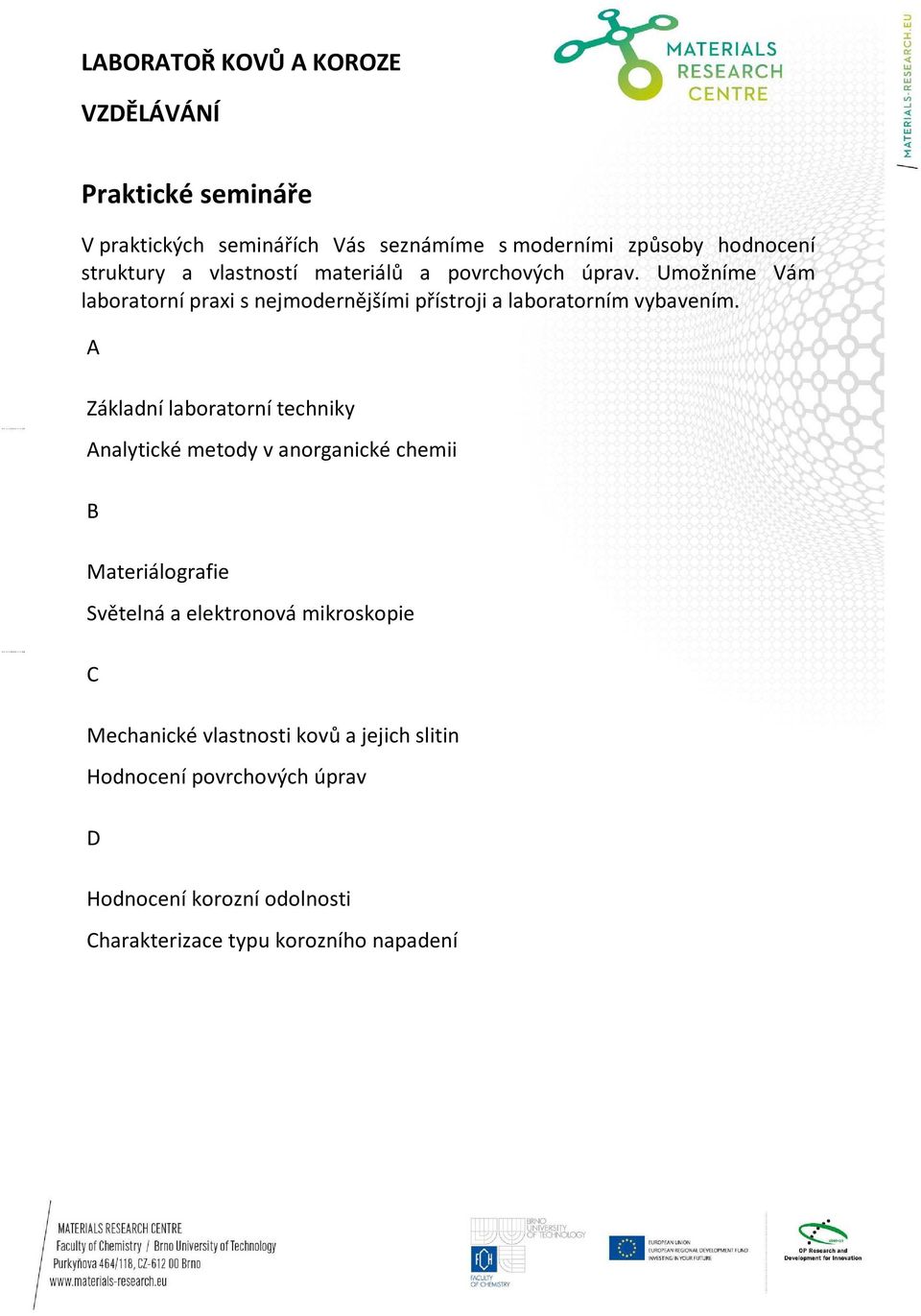 A Základní laboratorní techniky Analytické metody v anorganické chemii B Materiálografie Světelná a elektronová