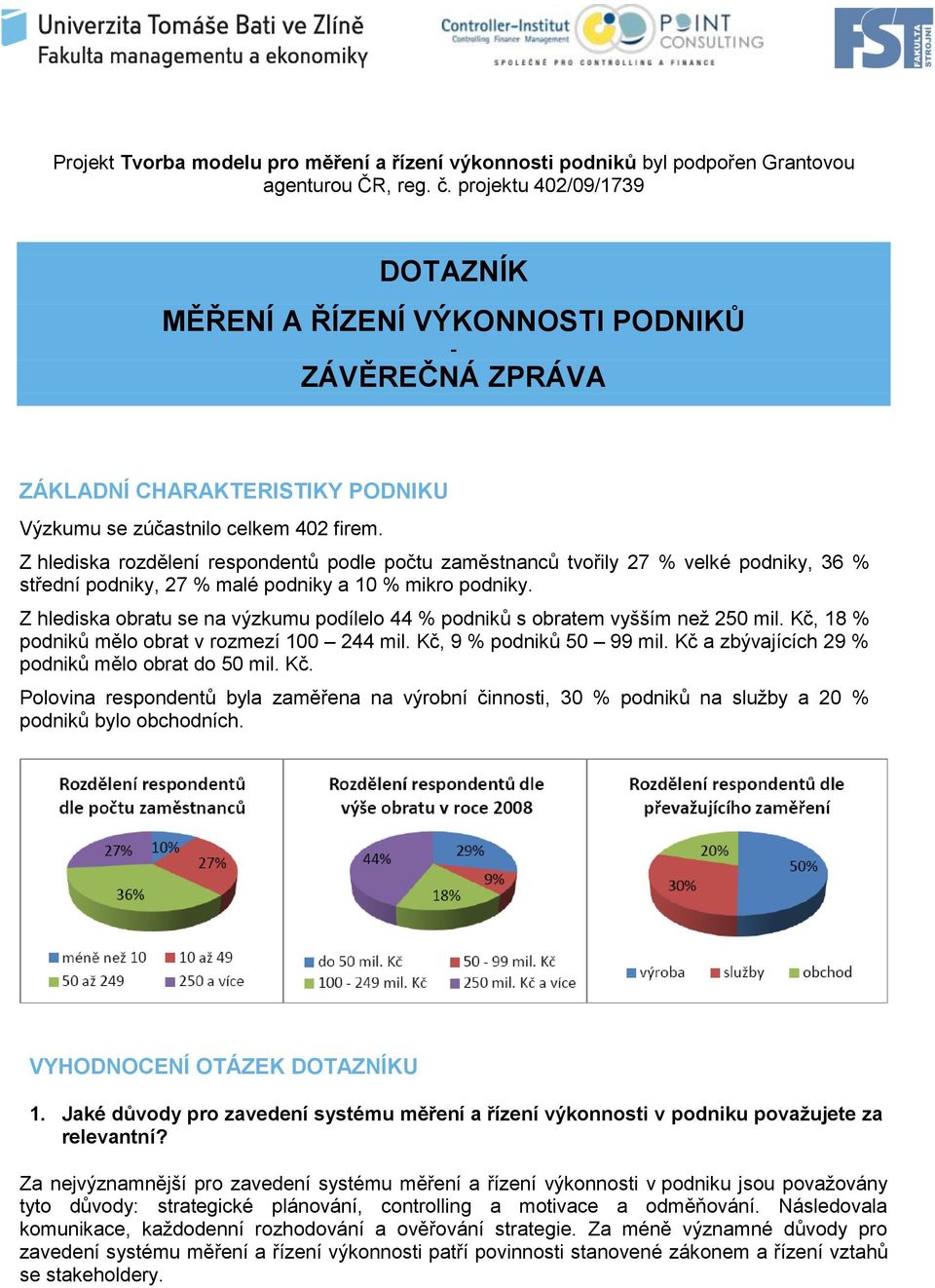 Z hlediska rozdělení respondentů podle počtu zaměstnanců tvořily 27 % velké podniky, 36 % střední podniky, 27 % malé podniky a 10 % mikro podniky.