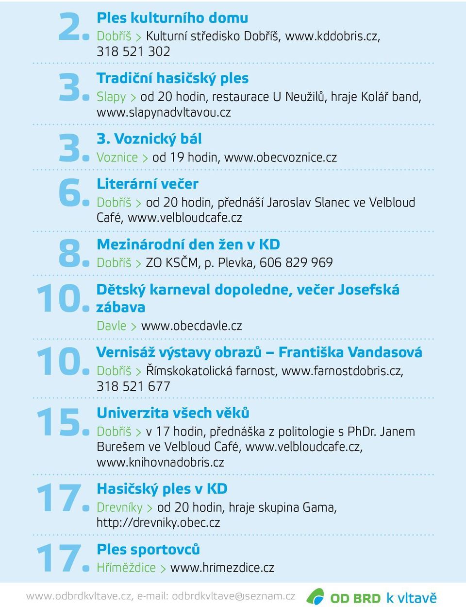 cz Literární večer Dobříš > od 20 hodin, přednáší Jaroslav Slanec ve Velbloud Café, www.velbloudcafe.cz Mezinárodní den žen v KD Dobříš > ZO KSČM, p.