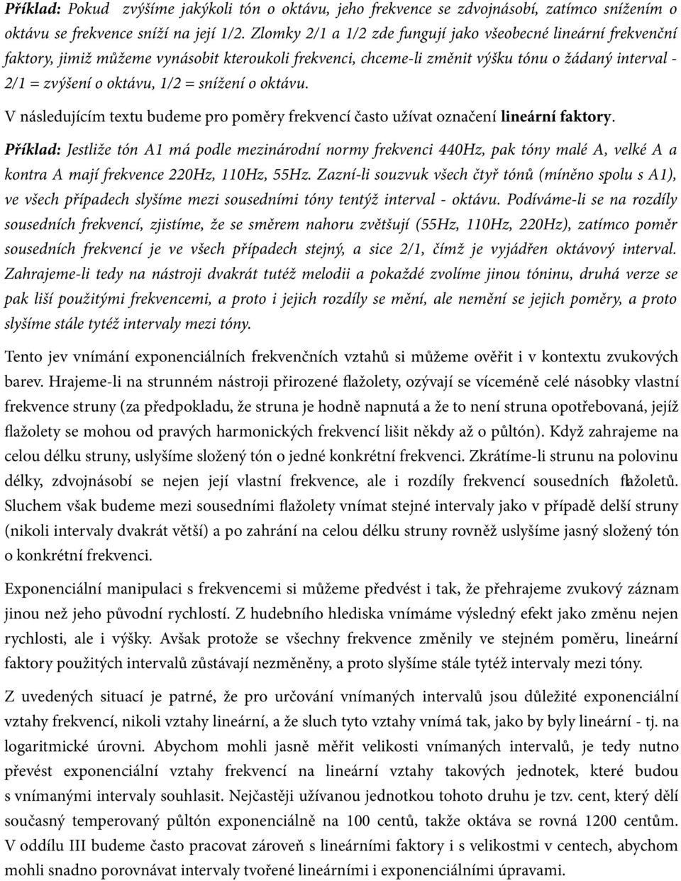 snížení o oktávu. V následujícím textu budeme pro poměry frekvencí často užívat označení lineární faktory.