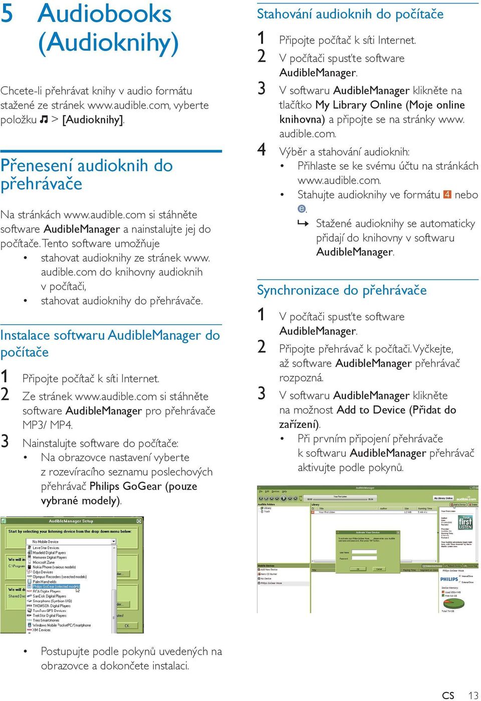 Instalace softwaru AudibleManager do počítače 1 Připojte počítač k síti Internet. 2 Ze stránek www.audible.com si stáhněte software AudibleManager pro přehrávače MP3/ MP4.