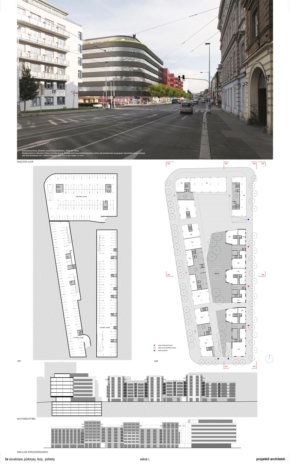 Kdo chce si tam napíše, co chce. RADLICKÁ ULICE SI/D SI/A SI/B SI/D 1 PARK. STÁNÍ HŘIŠTĚ SI/E SI/E 7 PARK. STÁNÍ PARK.