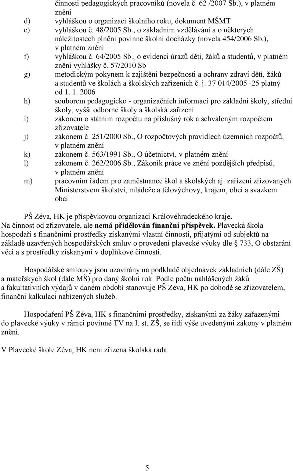 , o evidenci úrazů dětí, žáků a studentů, v platném znění vyhlášky č.