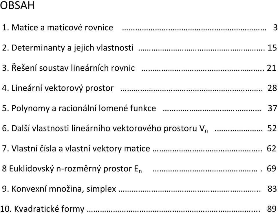 Polynomy a racionální lomené funkce 37 6. Další vlastnosti lineárního vektorového prostoru V n. 52 7.