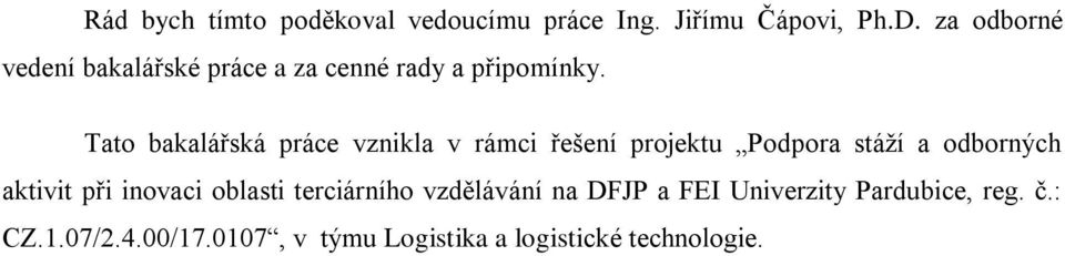 Tato bakalářská práce vznikla v rámci řešení projektu Podpora stáží a odborných aktivit při