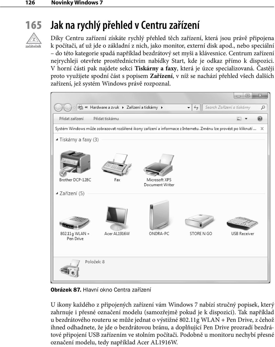 Centrum zařízení nejrychleji otevřete prostřednictvím nabídky Start, kde je odkaz přímo k dispozici. V horní části pak najdete sekci Tiskárny a faxy, která je úzce specializovaná.