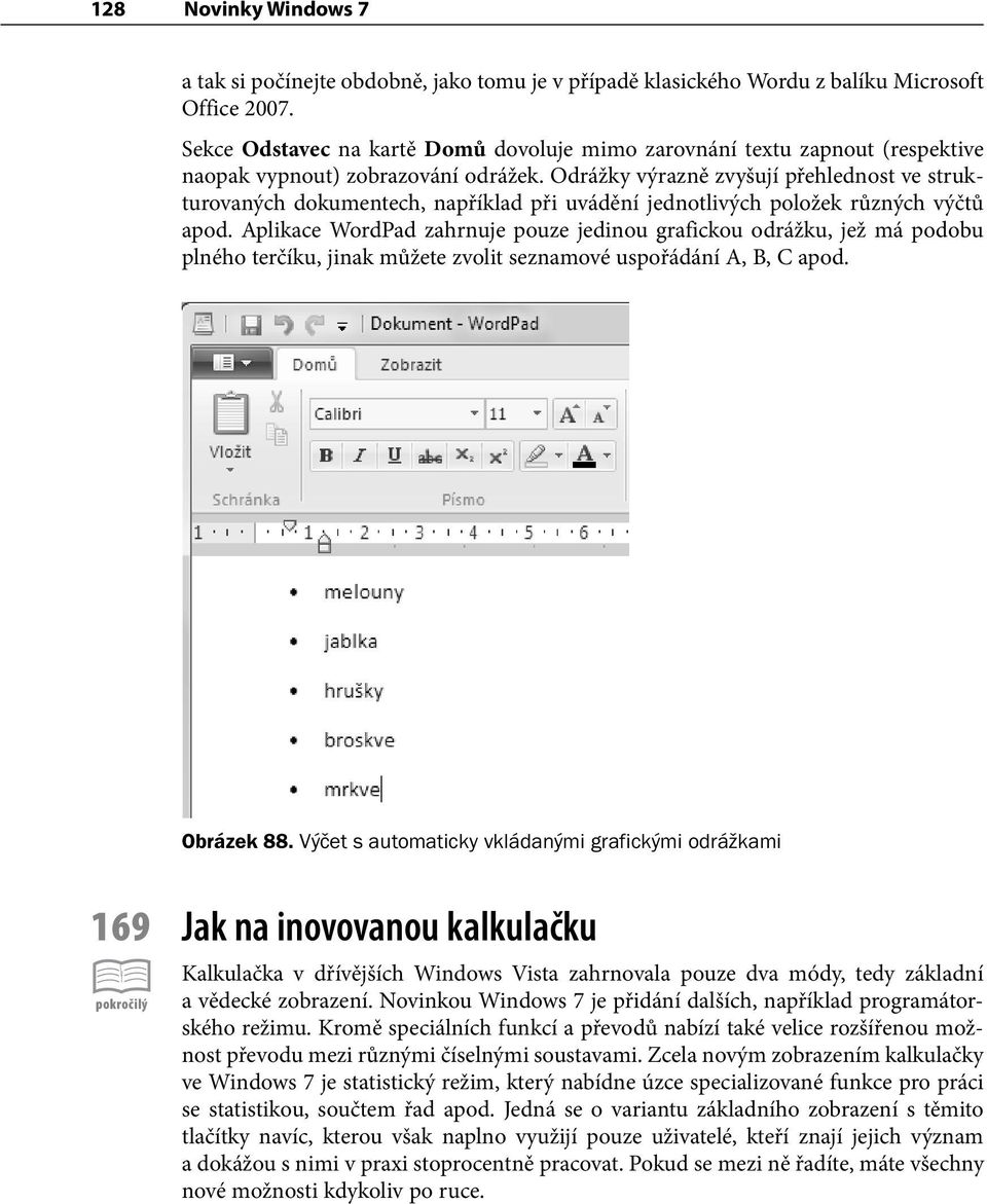 Odrážky výrazně zvyšují přehlednost ve strukturovaných dokumentech, například při uvádění jednotlivých položek různých výčtů apod.