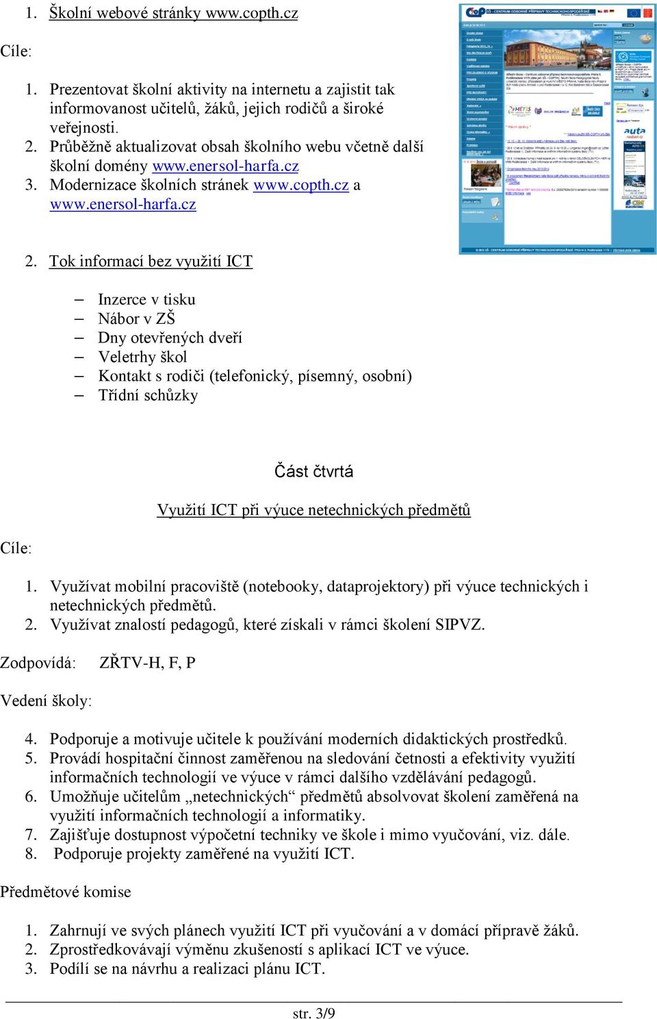 Tok informací bez využití ICT Inzerce v tisku Nábor v ZŠ Dny otevřených dveří Veletrhy škol Kontakt s rodiči (telefonický, písemný, osobní) Třídní schůzky Část čtvrtá Využití ICT při výuce