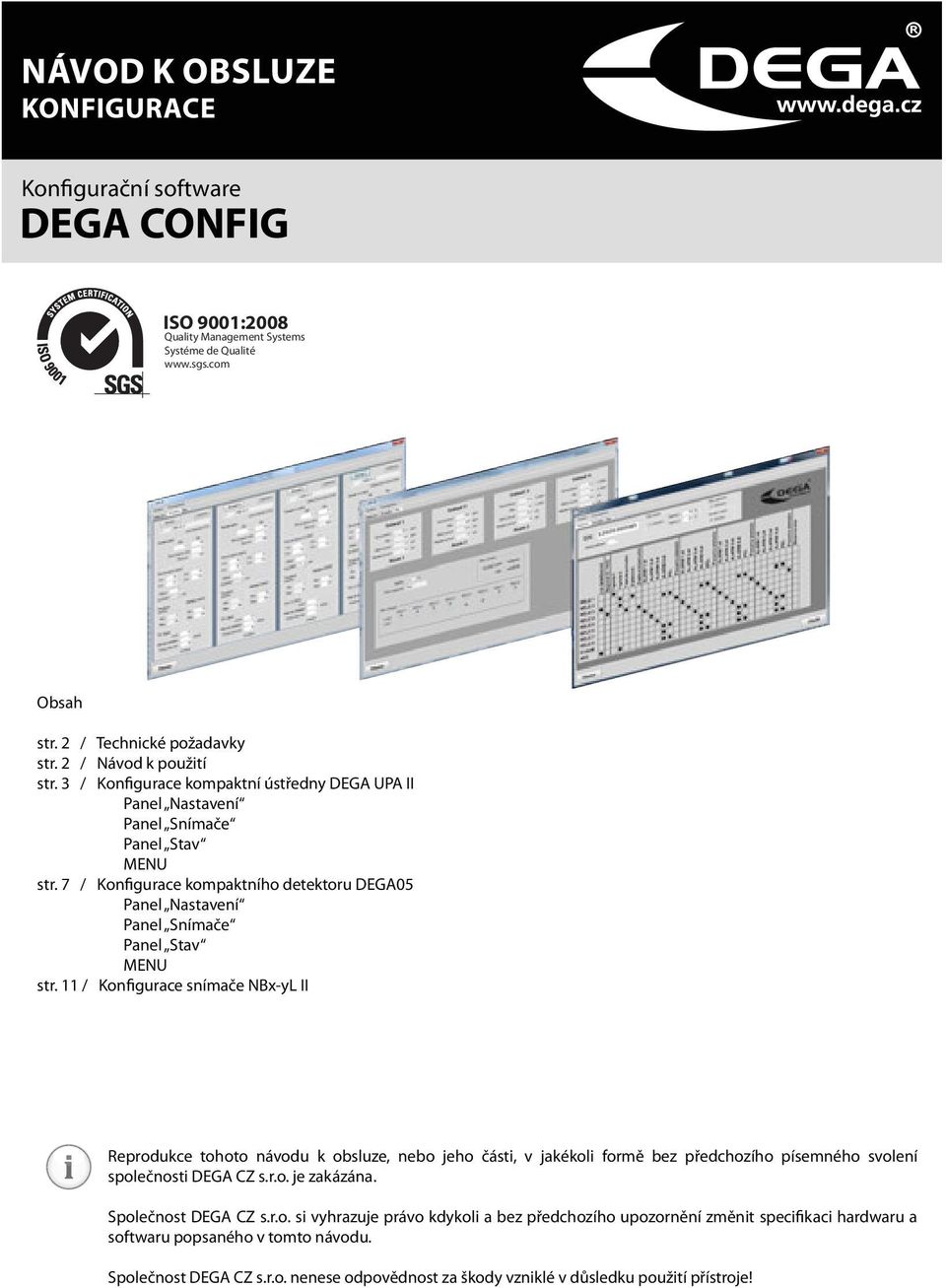 11 / Konfigurace snímače NBx-yL II Reprodukce tohoto návodu k obsluze, nebo jeho části, v jakékoli formě bez předchozího písemného svolení společnosti DEGA CZ s.r.o. je zakázána. Společnost DEGA CZ s.