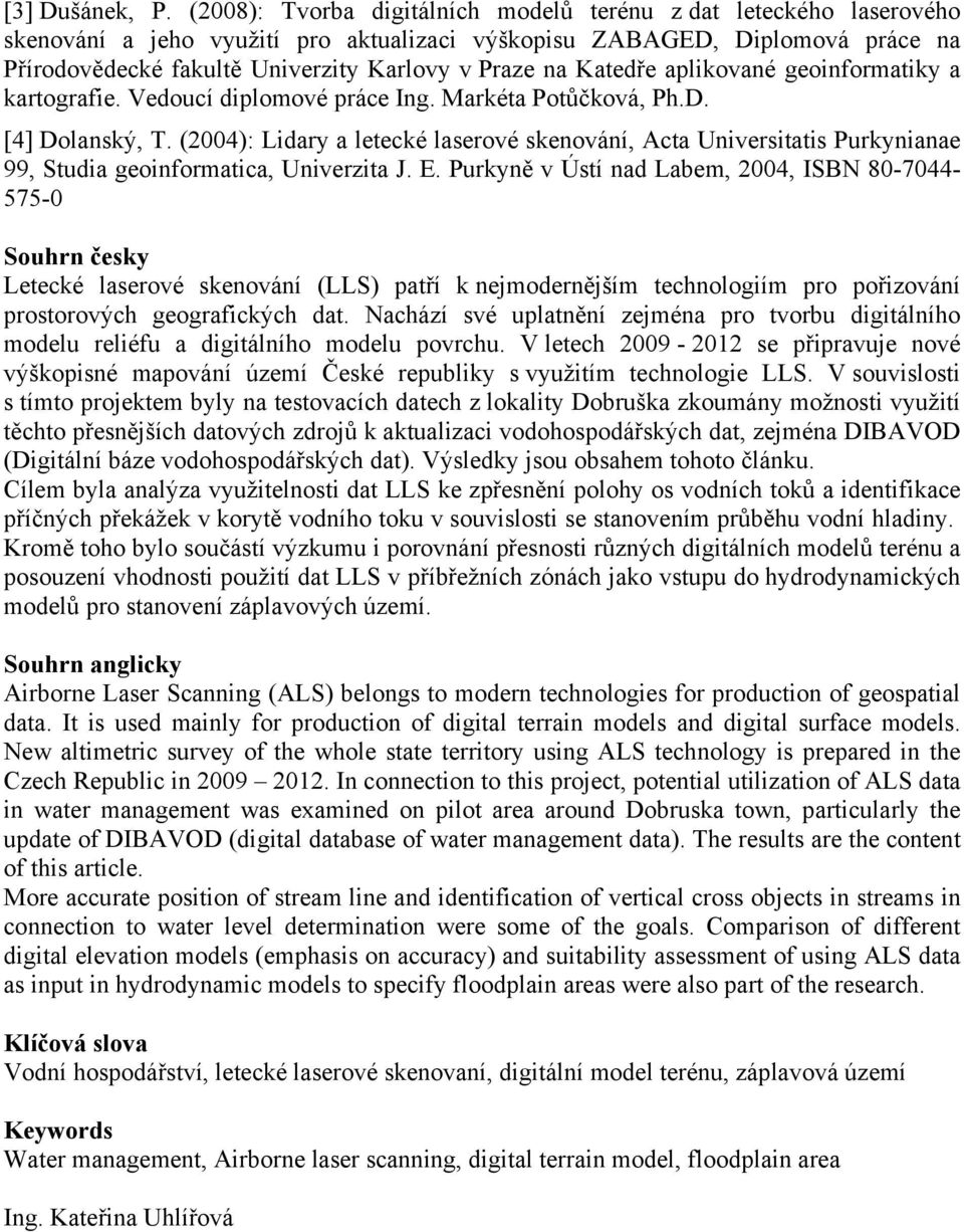 Katedře aplikované geoinformatiky a kartografie. Vedoucí diplomové práce Ing. Markéta Potůčková, Ph.D. [4] Dolanský, T.