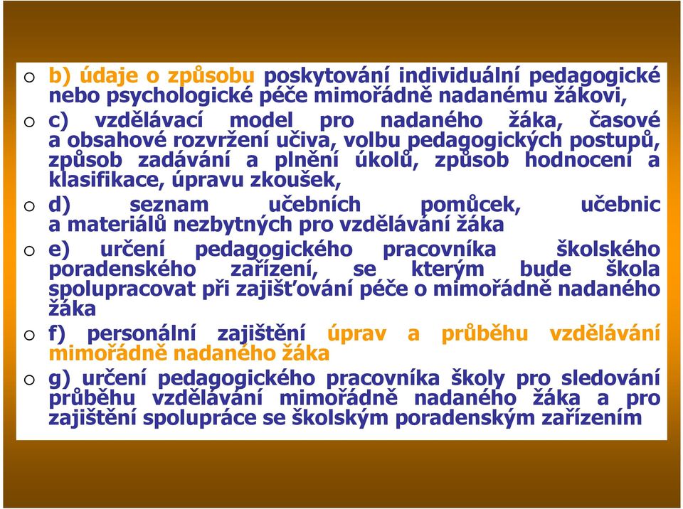 určení pedagogického pracovníka školského poradenského zařízení, se kterým bude škola spolupracovat při zajišťování péče o mimořádně nadaného žáka f) personální zajištění úprav a průběhu