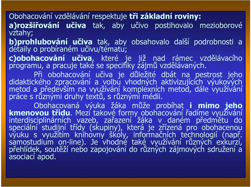 Při obohacování učiva je důležité dbát na pestrost jeho didaktického zpracování a volbu vhodných aktivizujících výukových metod a především na využívání komplexních metod, dále využívání práce s