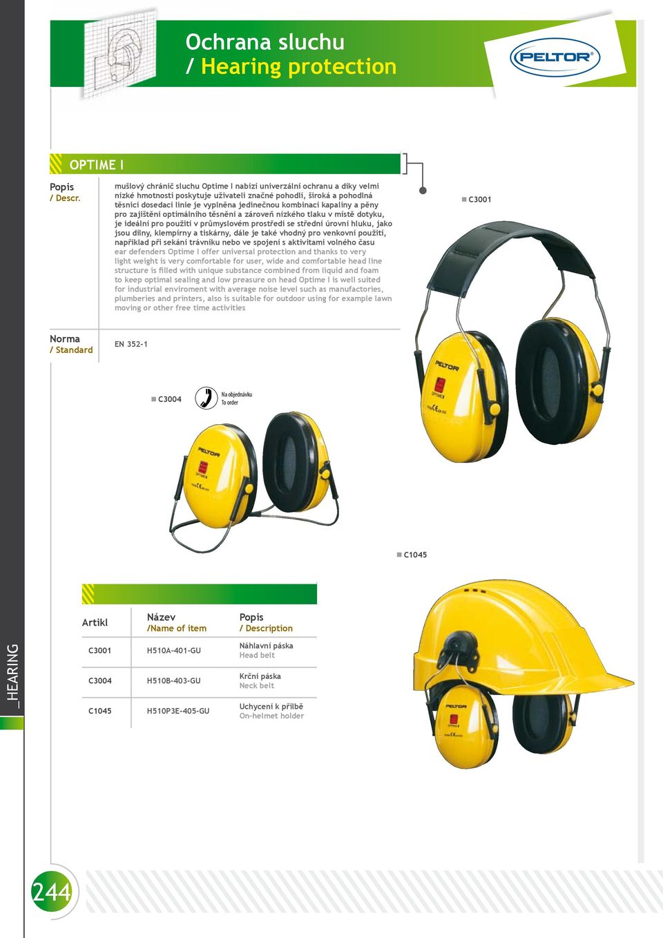 a tiskárny, dále je také vhodný pro venkovní použití, například při sekání trávníku nebo ve spojení s aktivitami volného času ear defenders Optime I offer universal protection and thanks to very