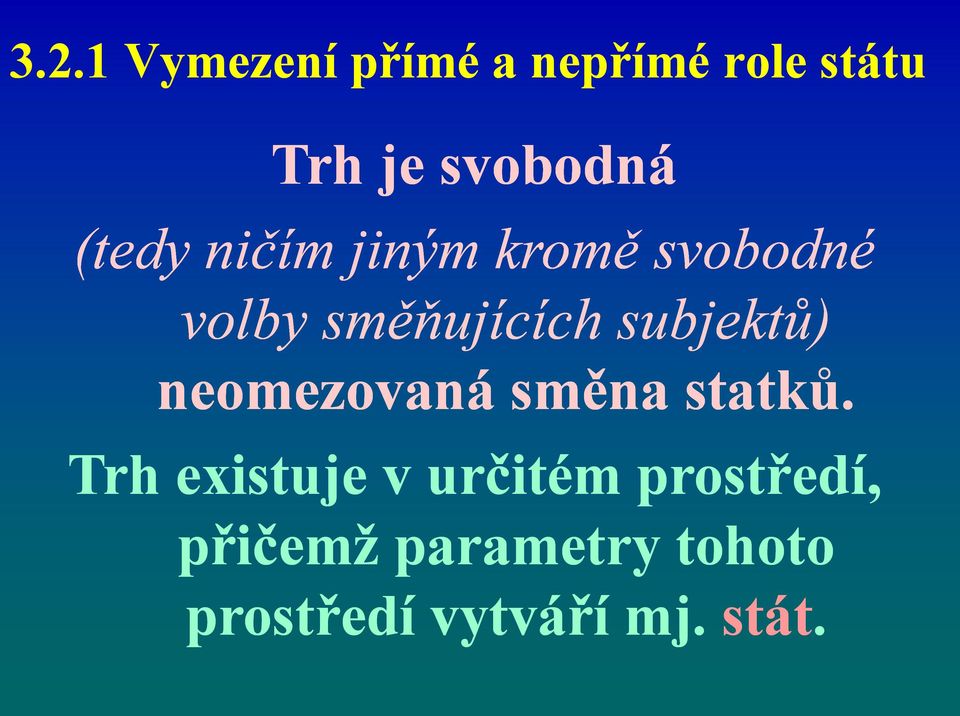 subjektů) neomezovaná směna statků.