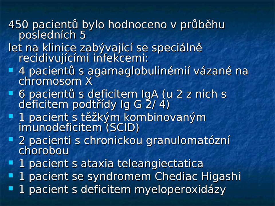 deficitem podtřídy Ig G 2/ 4) 1 pacient s těžkým kombinovaným imunodeficitem (SCID) 2 pacienti s chronickou