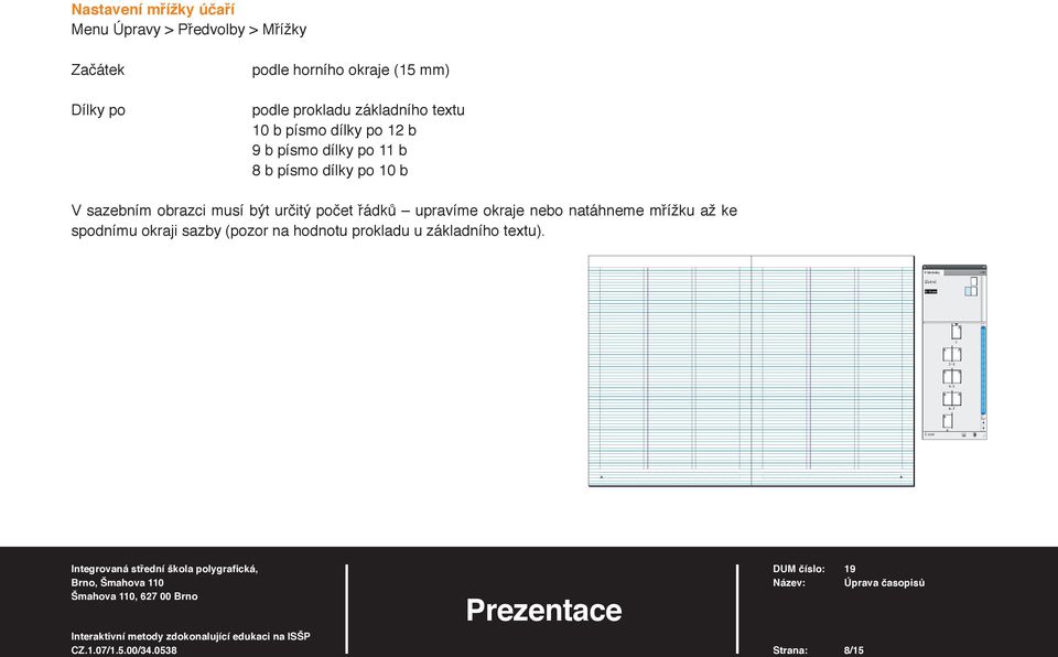 písmo dílky po 10 b V sazebním obrazci musí být určitý počet řádků upravíme okraje nebo