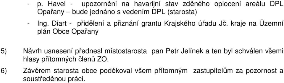 kraje na Územní plán Obce Opařany 5) Návrh usnesení přednesl místostarosta pan Petr Jelínek a ten byl