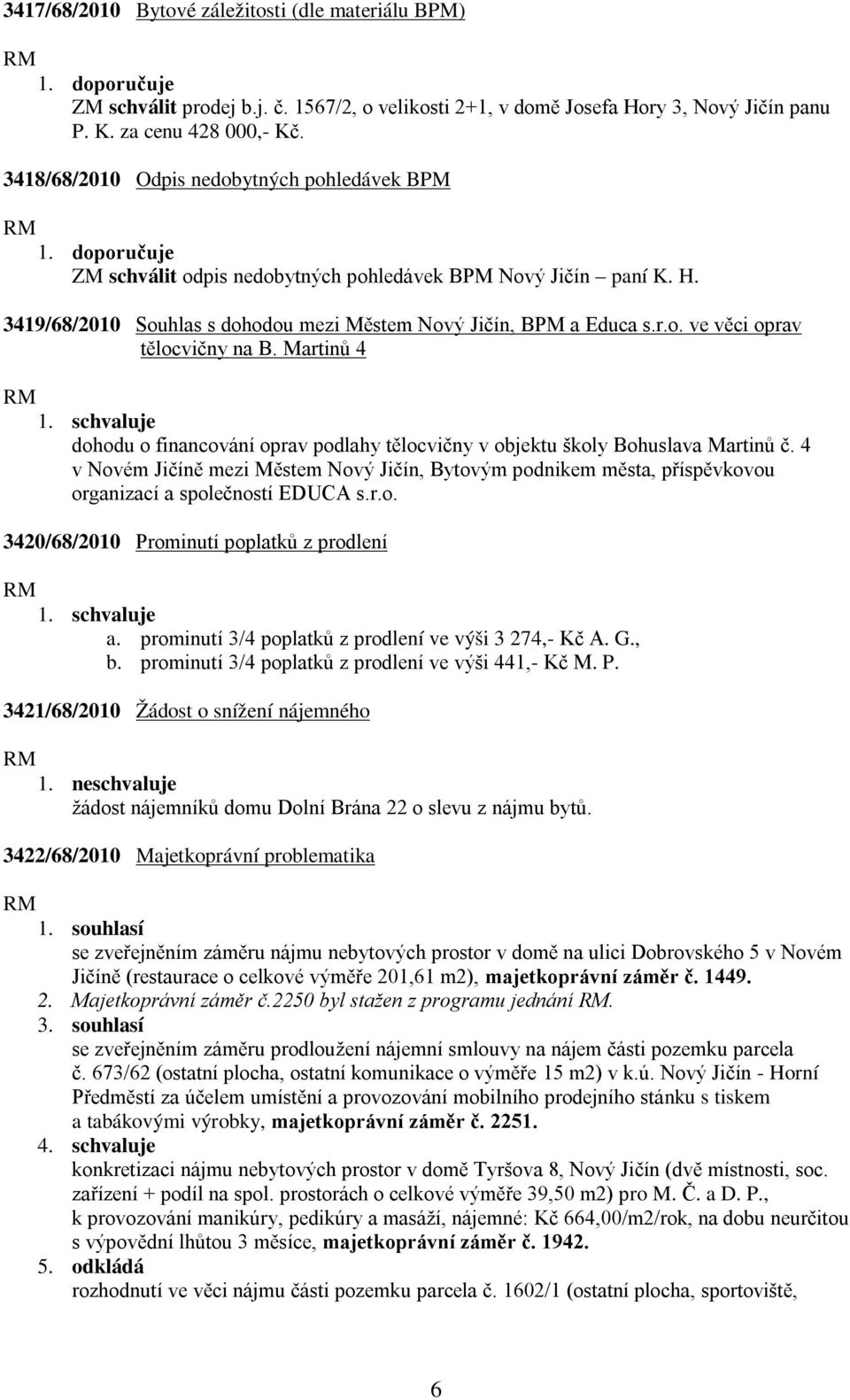 Martinů 4 dohodu o financování oprav podlahy tělocvičny v objektu školy Bohuslava Martinů č.