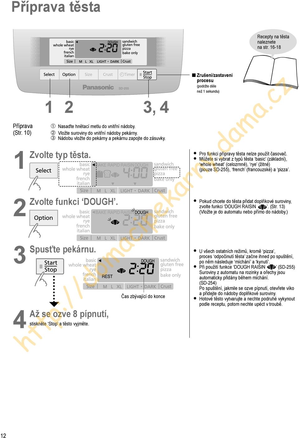 Čas zbývající do konce Zrušení/zastavení procesu (podržte déle než sekundu) Pro funkci přípravy těsta nelze použít časovač.