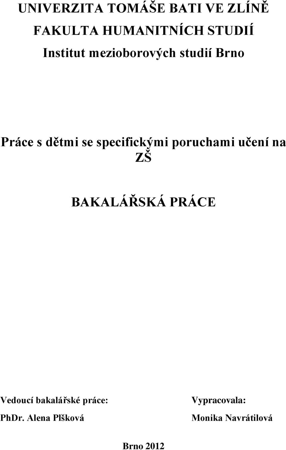 specifickými poruchami učení na ZŠ BAKALÁŘSKÁ PRÁCE Vedoucí