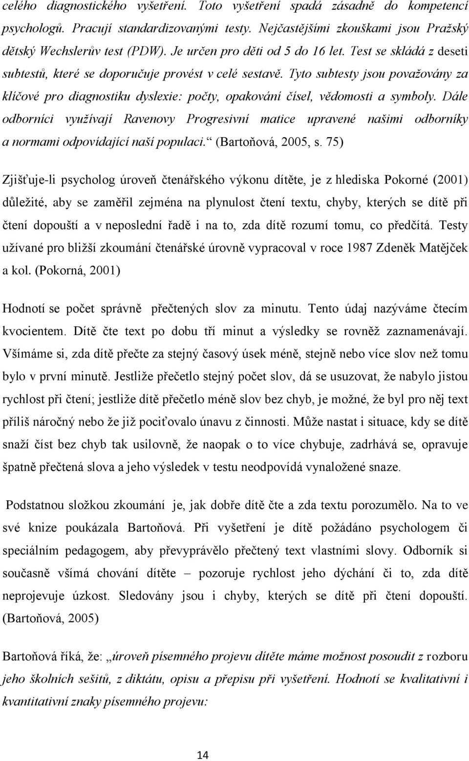 Tyto subtesty jsou považovány za klíčové pro diagnostiku dyslexie: počty, opakování čísel, vědomosti a symboly.