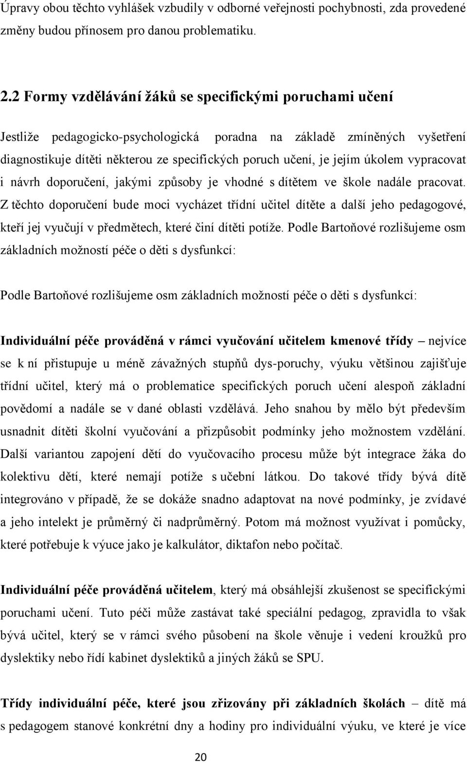 úkolem vypracovat i návrh doporučení, jakými způsoby je vhodné s dítětem ve škole nadále pracovat.