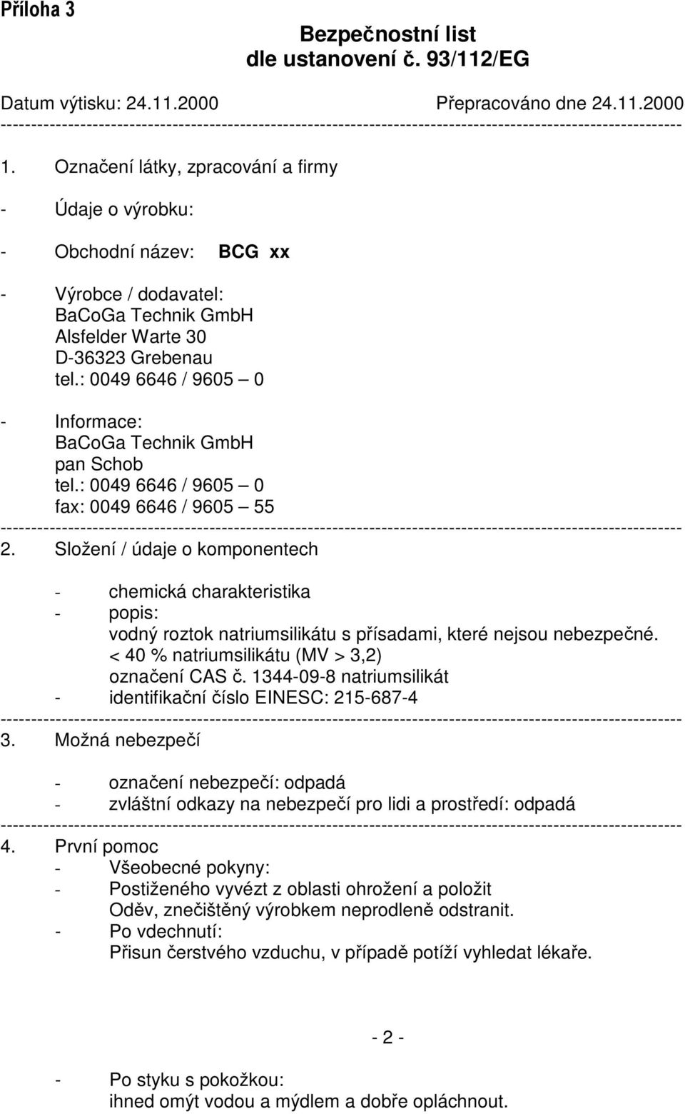 : 0049 6646 / 9605 0 - Informace: BaCoGa Technik GmbH pan Schob tel.