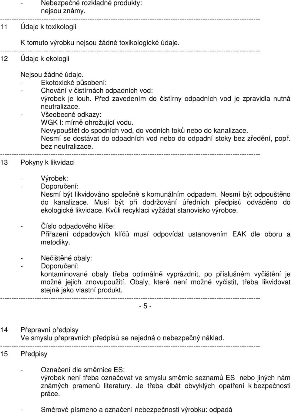 ----------------------------------------------------------------------------------------------------------------- 12 Údaje k ekologii Nejsou žádné údaje.