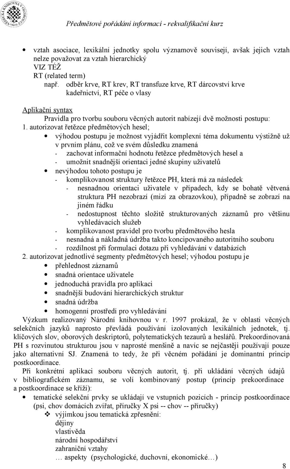 autorizovat řetězce předmětových hesel; výhodou postupu je možnost vyjádřit komplexní téma dokumentu výstižně už v prvním plánu, což ve svém důsledku znamená - zachovat informační hodnotu řetězce