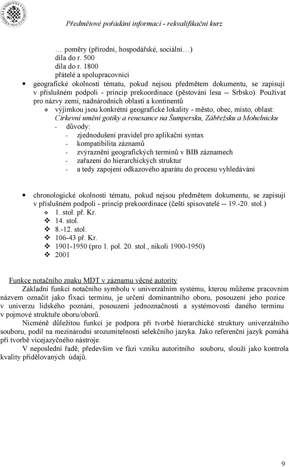 Používat pro názvy zemí, nadnárodních oblastí a kontinentů výjimkou jsou konkrétní geografické lokality - město, obec, místo, oblast: Církevní umění gotiky a renesance na Šumpersku, Zábřežsku a