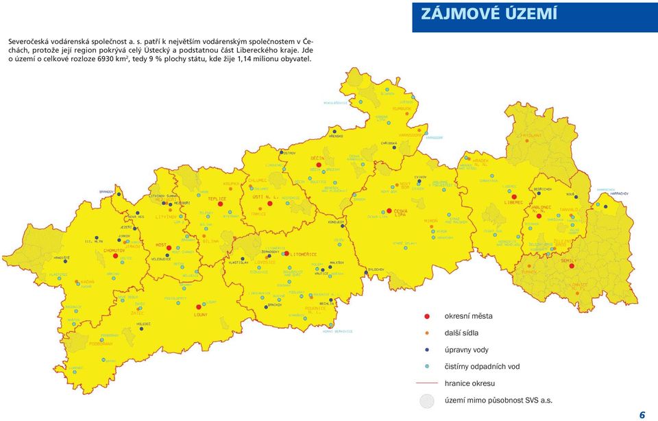 patří k největším vodárenským společnostem v Čechách, protože její region pokrývá celý Ústecký a