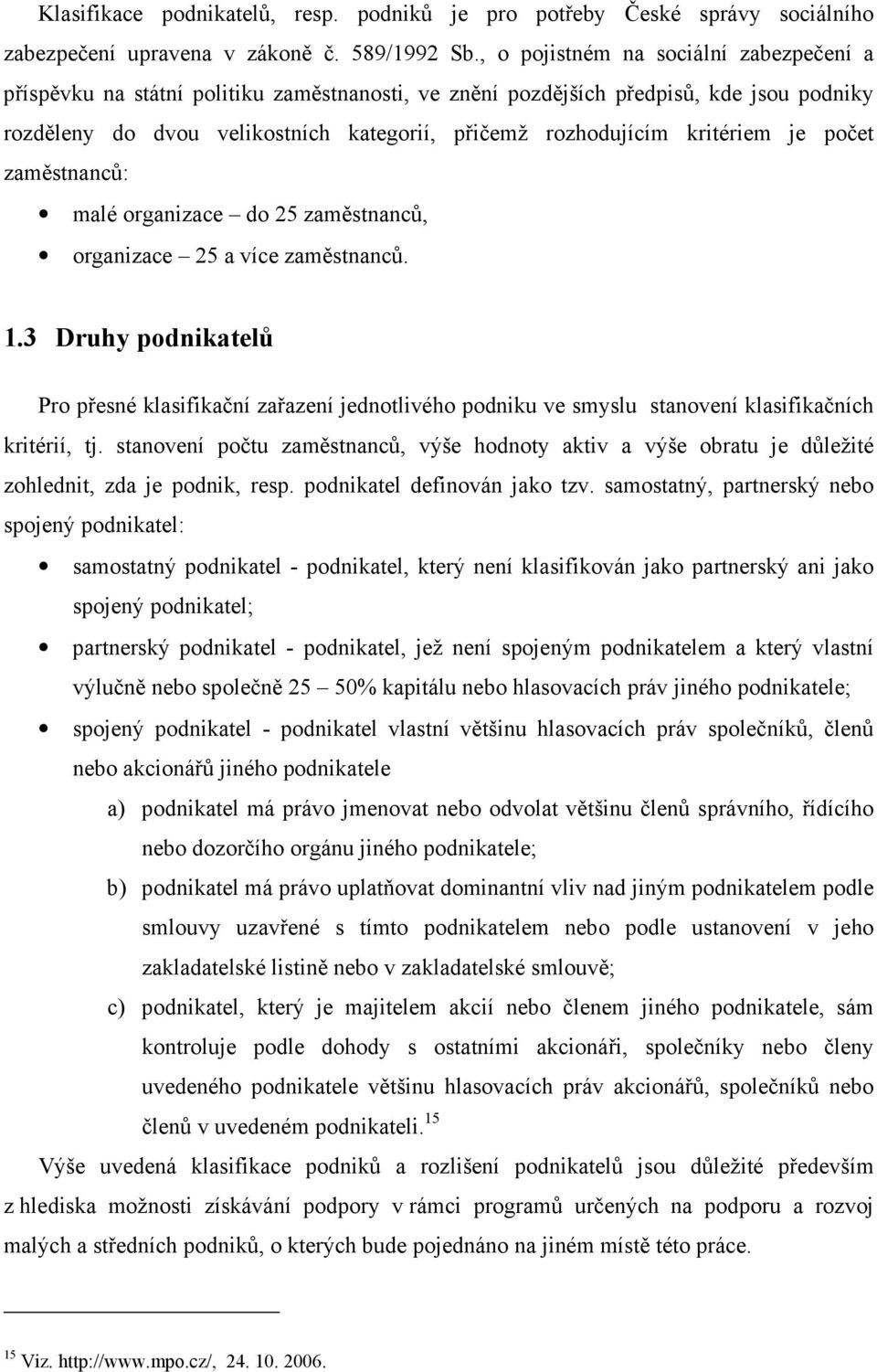 kritériem je počet zaměstnanců: malé organizace do 25 zaměstnanců, organizace 25 a více zaměstnanců. 1.