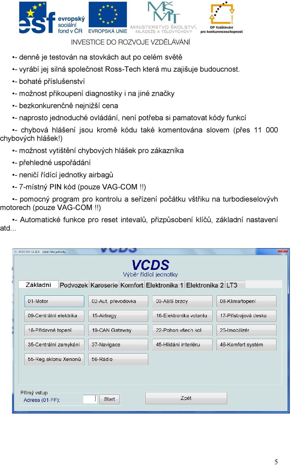 chybová hlášení jsou kromě kódu také komentována slovem (přes 11 000 chybových hlášek!