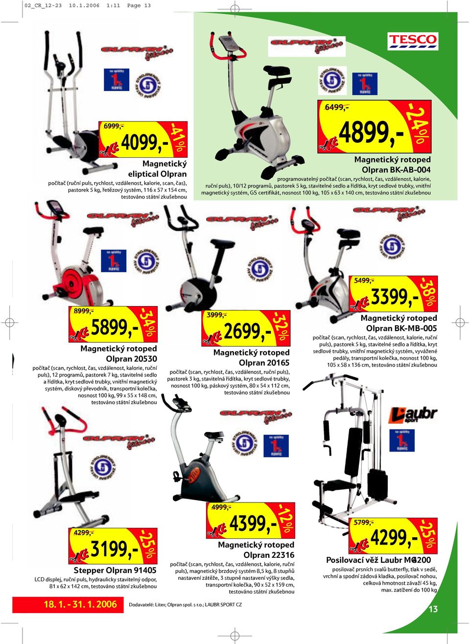 .1.2006 1:11 Page 13 Magnetický eliptical Olpran počítač (ruční puls, rychlost, vzdálenost, kalorie, scan, čas), pastorek 5 kg, řetězový systém, 116 x 57 x 154 cm, testováno státní zkušebnou