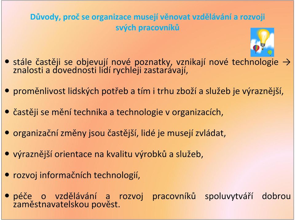 častěji se mění technika a technologie v organizacích, organizační změny jsou častější, lidé je musejí zvládat, výraznější orientace na