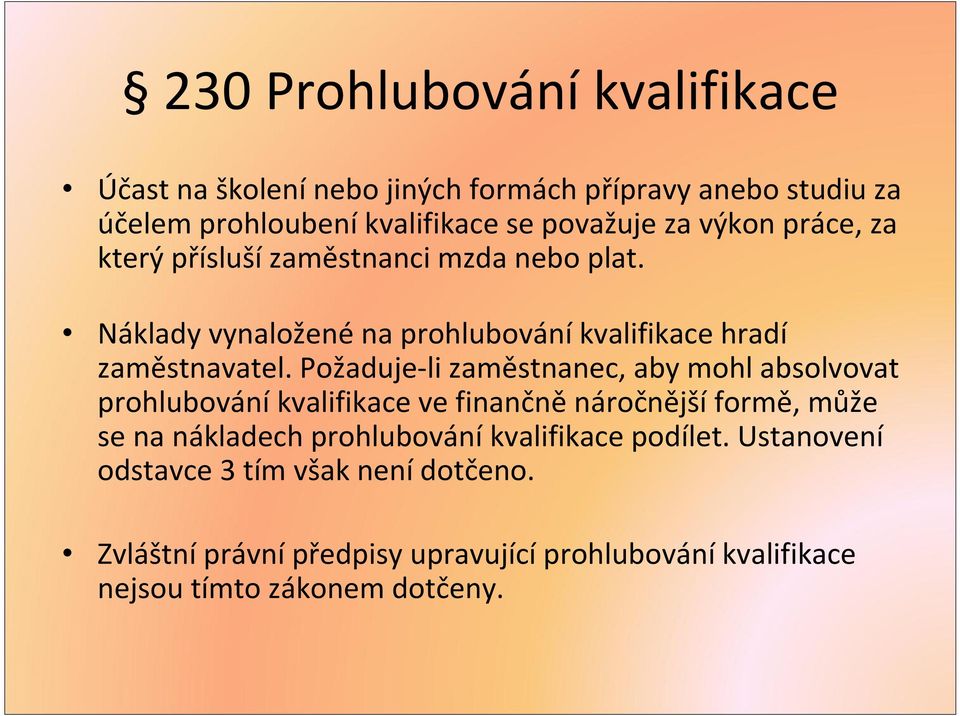 Požaduje-li zaměstnanec, aby mohl absolvovat prohlubování kvalifikace ve finančně náročnější formě, může se na nákladech prohlubování