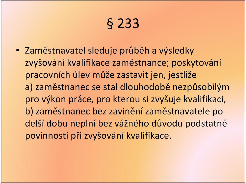 pro výkon práce, pro kterou si zvyšuje kvalifikaci, b) zaměstnanec bez zavinění