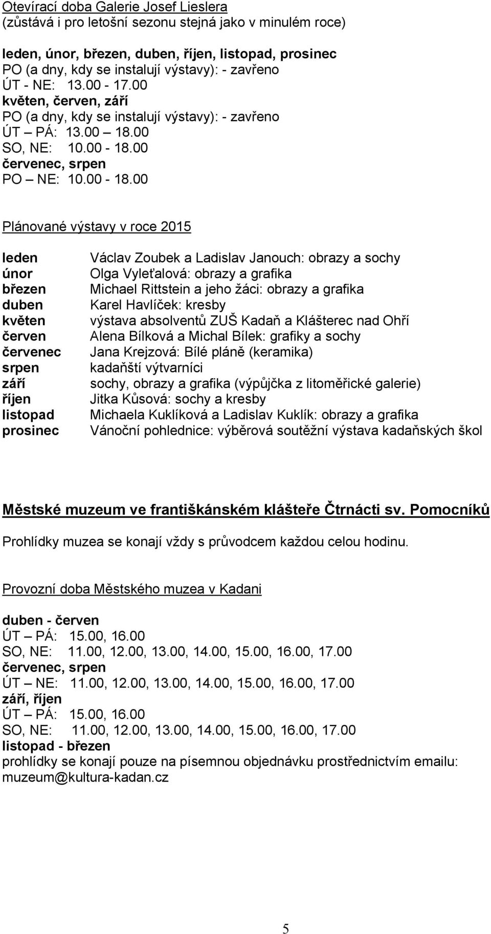 00 červenec, srpen PO NE: 10.00-18.