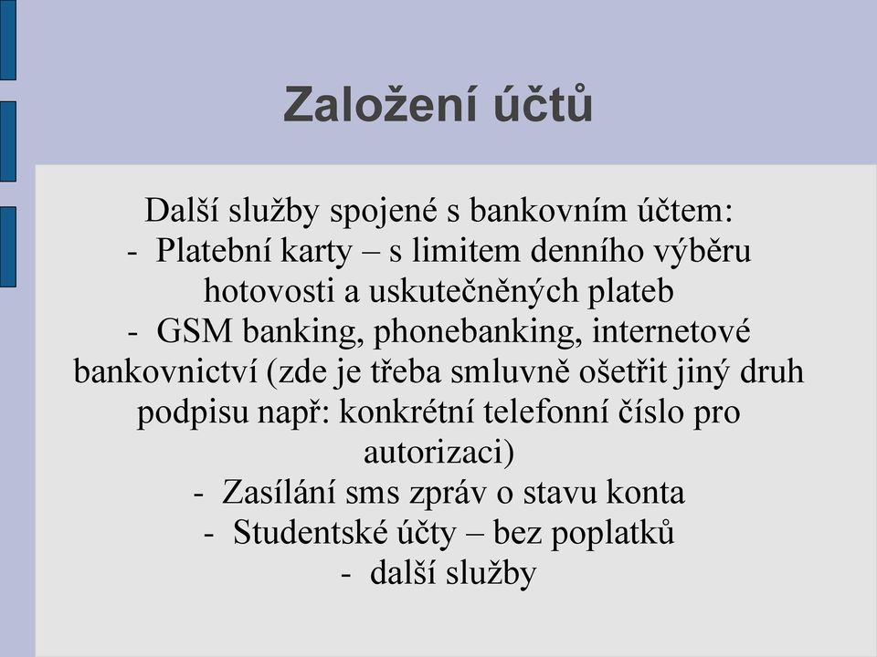 bankovnictví (zde je třeba smluvně ošetřit jiný druh podpisu např: konkrétní telefonní