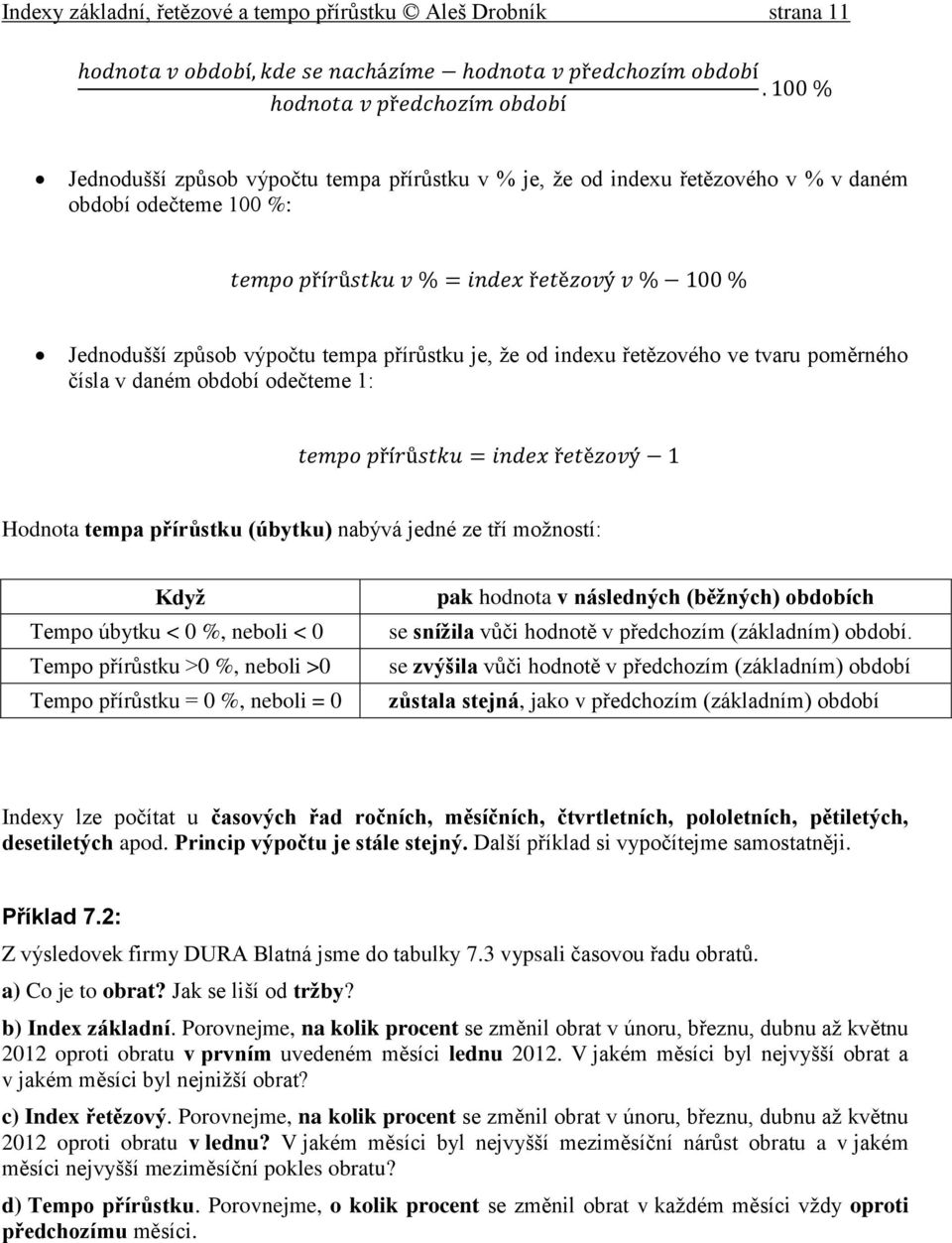 neboli >0 Tempo přírůsku = 0 %, neboli = 0 pak hodnoa v následných (běžných) obdobích se snížila vůči hodnoě v předchozím (základním) období.