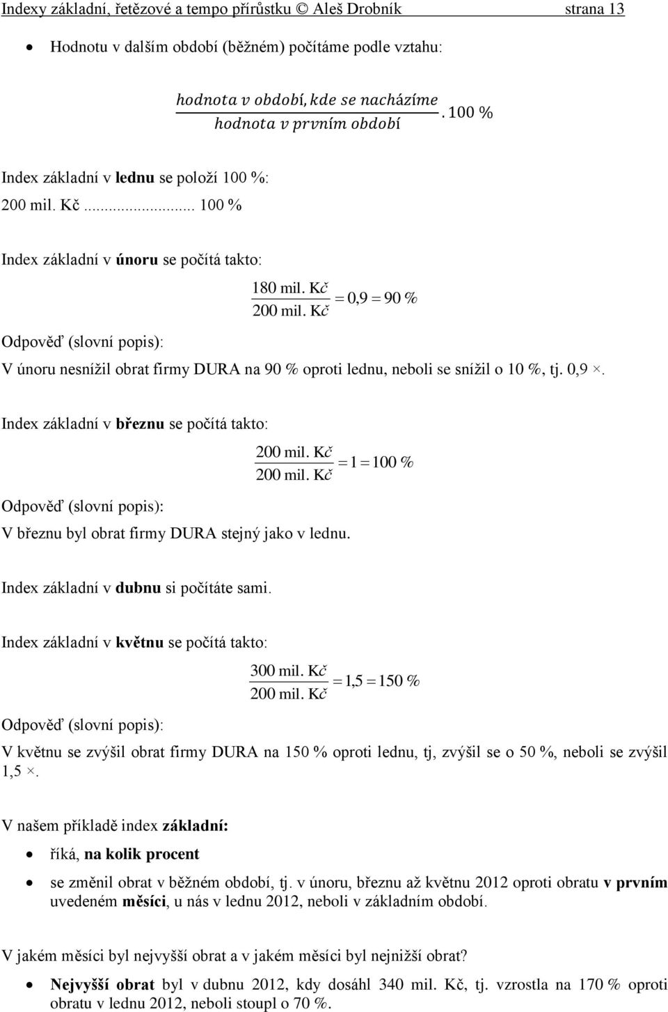 200 mil. V březnu byl obra firmy DURA sejný jako v lednu. 1 100 % Index základní v dubnu si počíáe sami. Index základní v kvěnu se počíá ako: 300 mil. 200 mil.