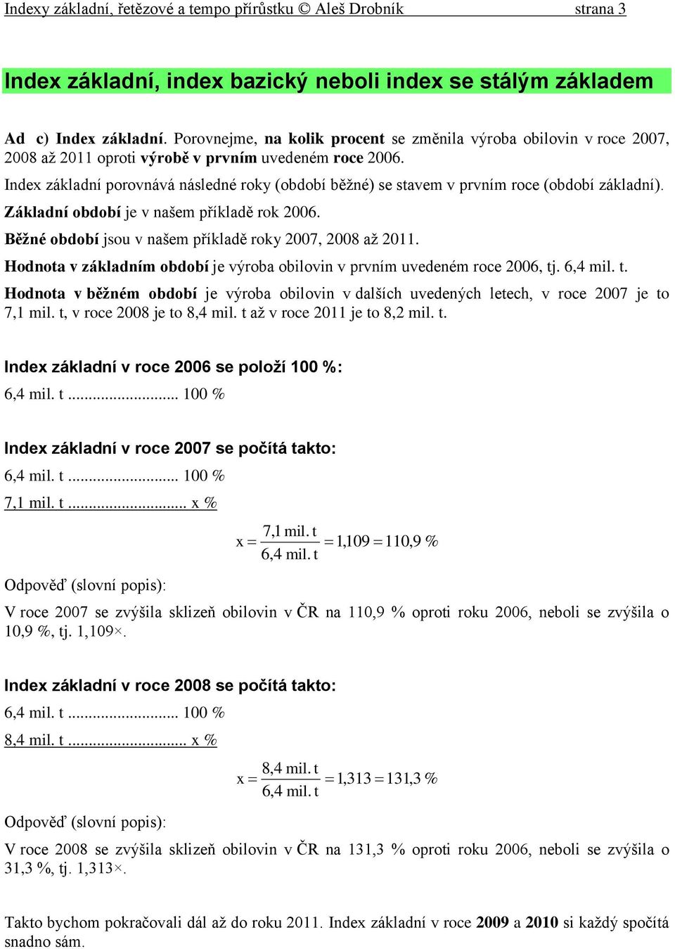 Index základní porovnává následné roky (období běžné) se savem v prvním roce (období základní). Základní období je v našem příkladě rok 2006.