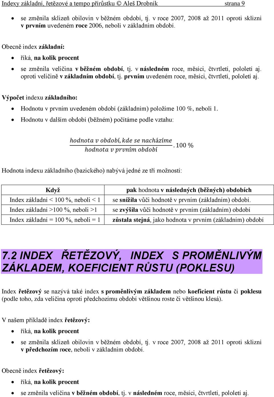 v následném roce, měsíci, čvrleí, pololeí aj. oproi veličině v základním období, j. prvním uvedeném roce, měsíci, čvrleí, pololeí aj.