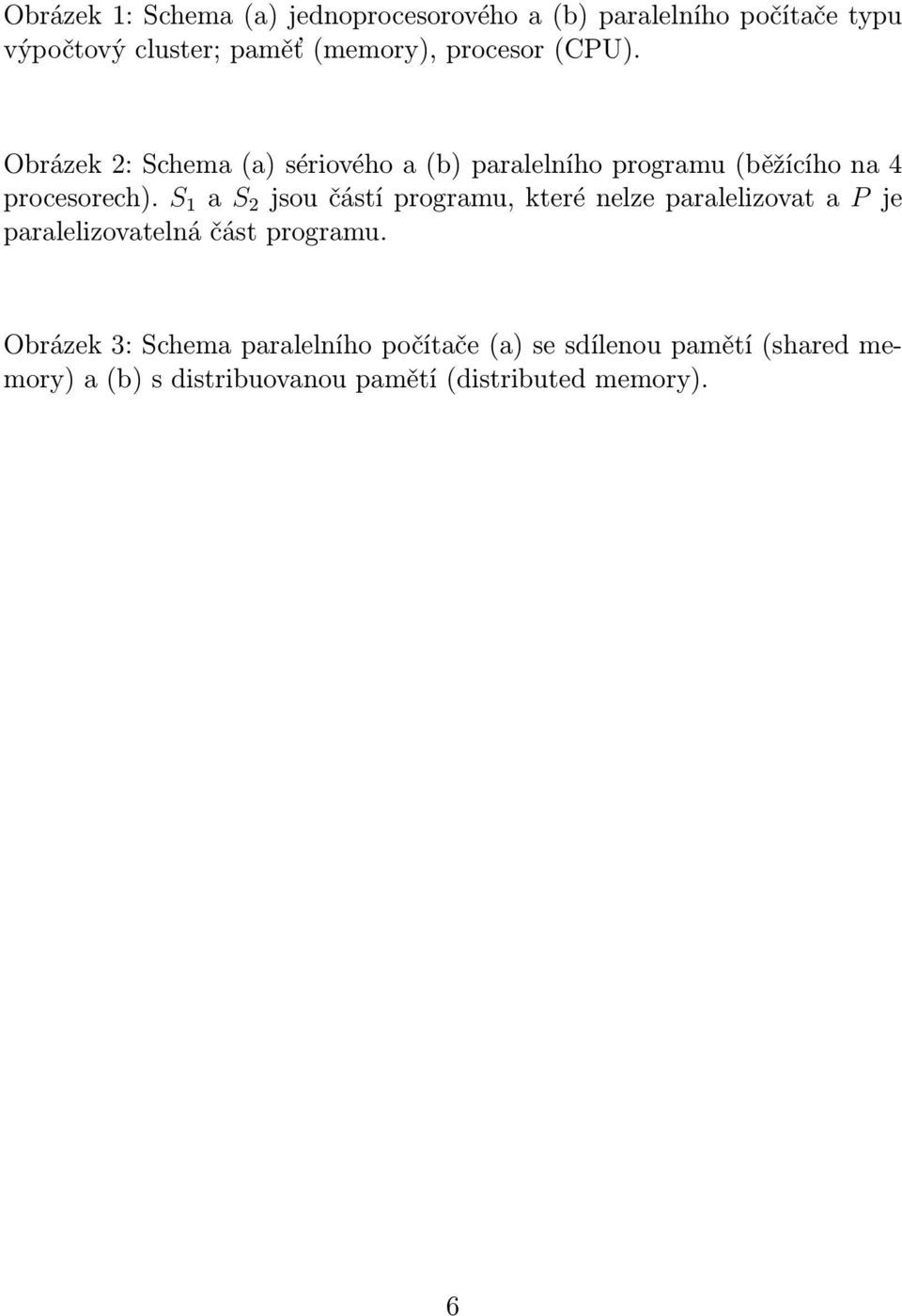 S 1 a S 2 jsou částí programu, které nelze paralelizovat a P je paralelizovatelná část programu.