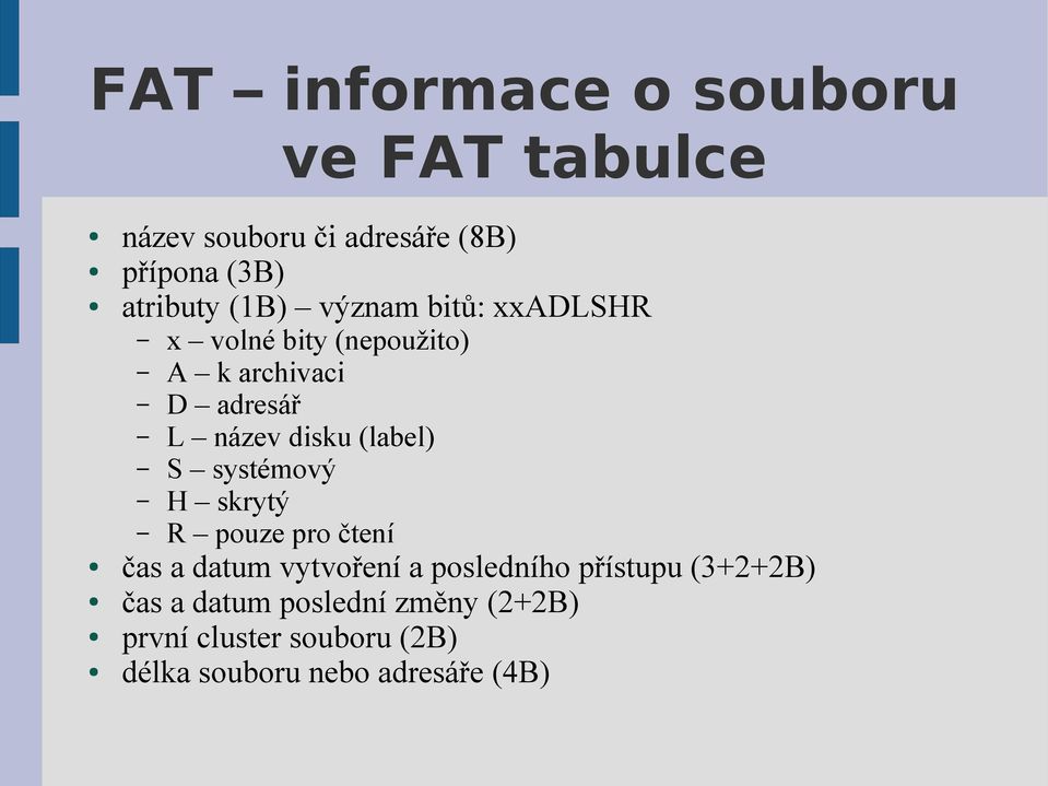 (label) S systémový H skrytý R pouze pro čtení čas a datum vytvoření a posledního přístupu