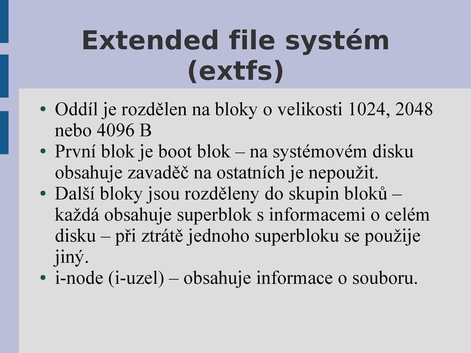 Další bloky jsou rozděleny do skupin bloků každá obsahuje superblok s informacemi o celém