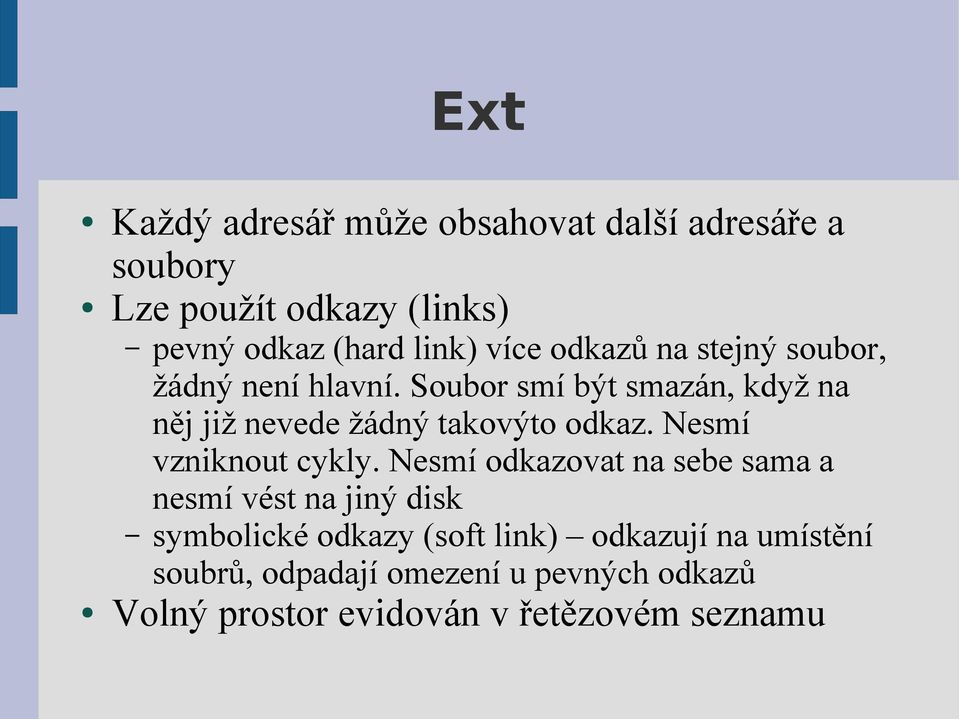 Soubor smí být smazán, když na něj již nevede žádný takovýto odkaz. Nesmí vzniknout cykly.